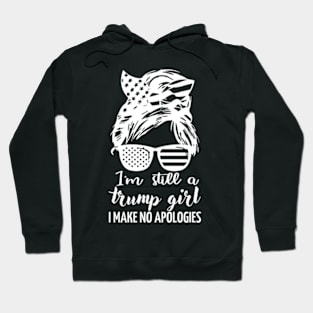 i'm still a trump girl i make no apologies Hoodie